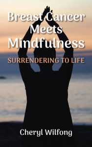 Breast Cancer Meets Mindfulness by Cheryl Wilfong