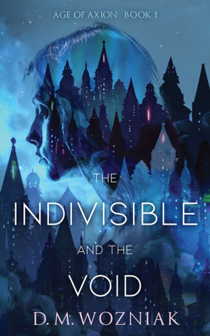 The Indivisible and the Void by D.M. Wozniak