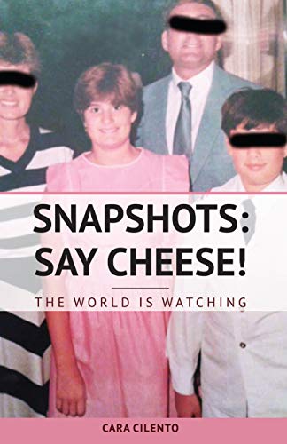 Snapshots: Say Cheese! The World is Watching by Cara Cilento