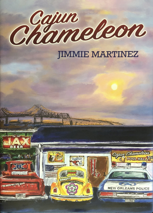Cajun Chameleon: Reflections of a Recovering Racist by Jimmie Martinez
