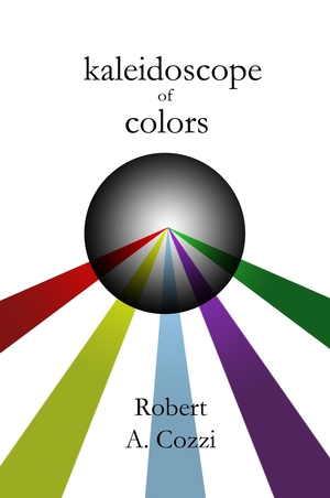 Kaleidoscope of Colors by Robert A. Cozzi