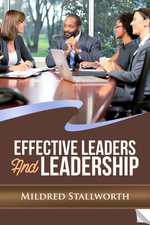 Effective Leaders and Leadership by Mildred Stallworth