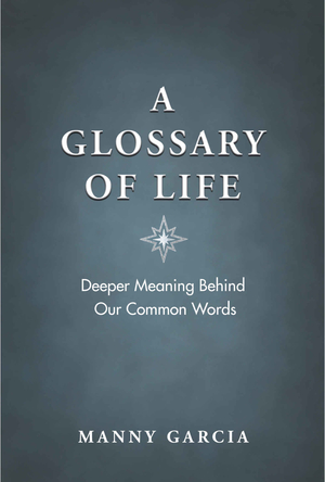 A Glossary of Life by Manny Garcia