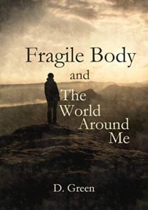 Fragile Body and the World Around Me by D. Green