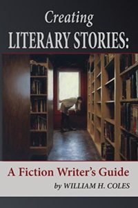 Creating Literary Stories: A Fiction Writer's Guide by William Coles