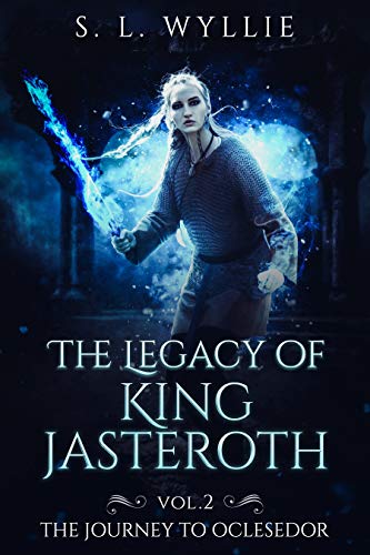 The Journey to Oclesdor (Legacy of King Jasteroth Volume 2) by S.L. Wyllie