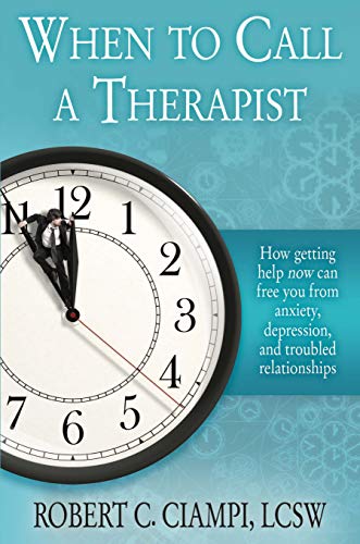 When to Call A Therapist by Robert C. Ciampi