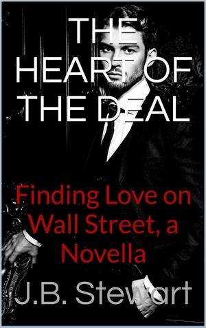 The Heart of the Deal: Finding Love on Wall Street by J.B. Stewart