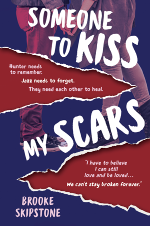 Someone to Kiss My Scars by Brooke Skipstone