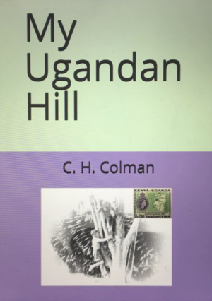 My Ugandan Hill by C.H. Colman