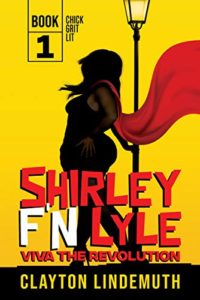 Shirley F'N Lyle: VIVA the REVOLUTION by Clayton Lindemuth