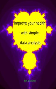 Improve Your Health With Simple Data Analysis by Igor Stukanov