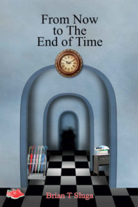 From Now to The End of Time by Brian T. Sluga