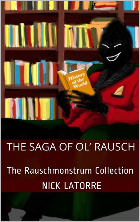 The Saga of Ol' Rausch by Nick LaTorre