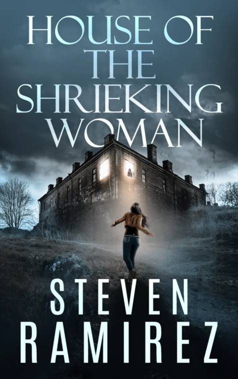 House of the Shrieking Woman by Steven Ramirez