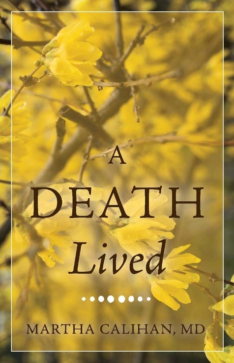 A Death Lived by Martha Calihan, MD