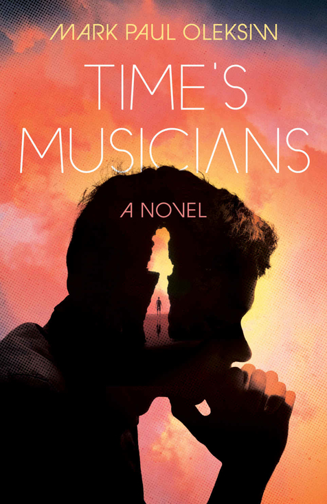 Time's Musicians by Mark Paul Oleksiw