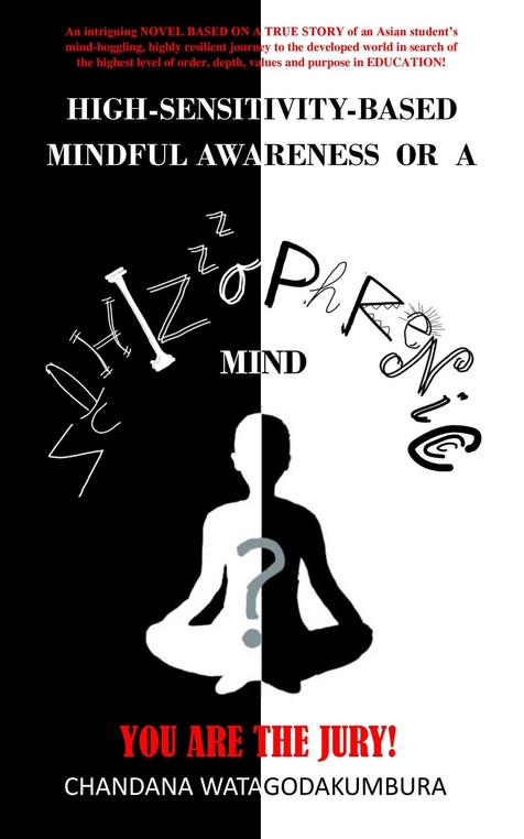 High-Sensitivity-Based Mindful Awareness or a Schizophrenic Mind?: You are the Jury! by Chandana Watagodakumbura