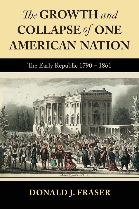 The Growth and Collapse of One American Nation by Donald J. Fraser