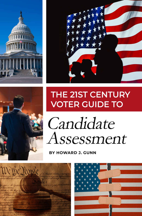 The 21st Century Voter Guide to Candidate Assessment by Howard J. Gunn