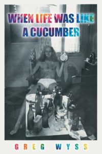 When Life Was Like a Cucumber by Greg Wyss
