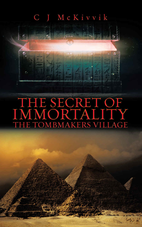 The Secret of Immortality: The Tombmakers Village by CJ McKivvik