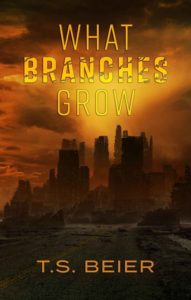 What Branches Grow by T.S. Beier