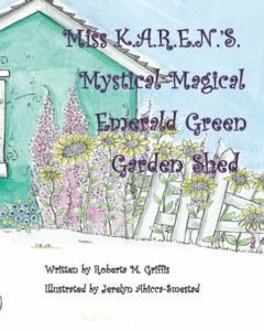 Miss K.A.R.E.N.'S. Mystical Magical Emerald Green Garden Shed by Roberta M. Griffis