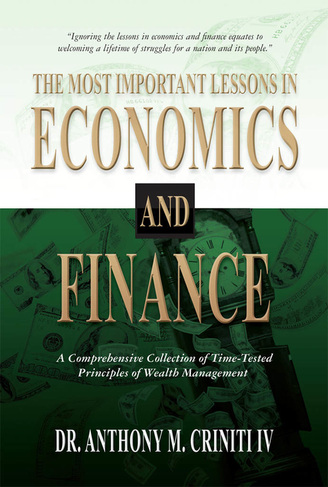 The Most Important Lessons in Economics and Finance by Dr. Anthony M. Criniti IV