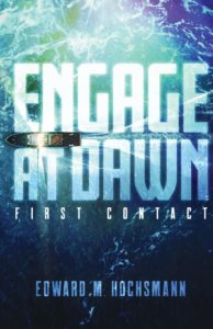 Engage at Dawn: First Contact by Edward Hochsmann