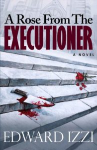 A Rose from the Executioner by Edward Izzi
