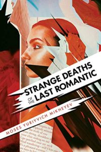 Strange Deaths of the Last Romantic by Moses Yuriyvich Mikheyev