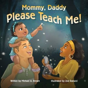 Mommy, Daddy Please Teach Me! by Michael A. Brown