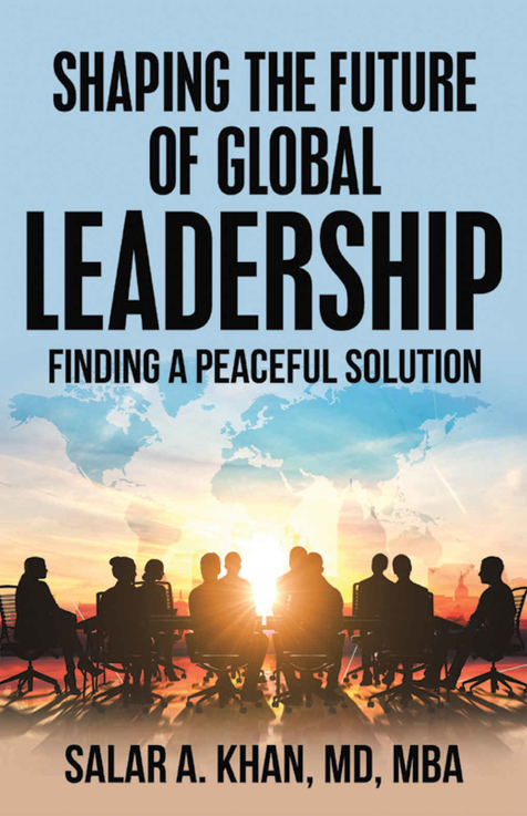 Shaping the Future of Global Leadership by Salar A. Khan, MD, MBA