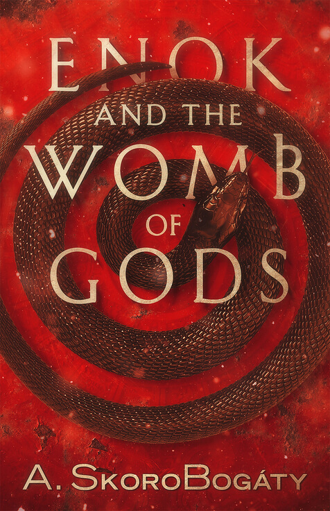 Enok and the Womb of Gods by A. SkoroBogáty