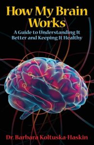 How My Brain Works by Dr. Barbara Koltuska-Haskin