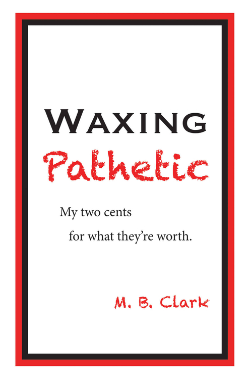 Waxing Pathetic by M.B. Clark