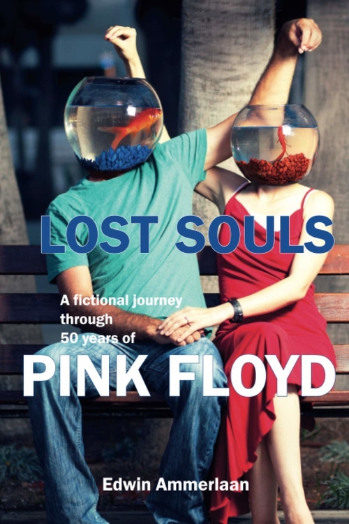 Lost Souls: A Fictional Journey through 50 Years of Pink Floyd by Edwin Ammerlaan