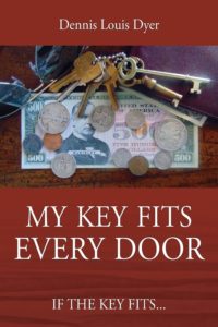 My Key Fits Every Door by Dennis Louis Dyer