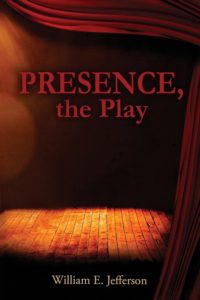 Presence, A Play by William E. Jefferson