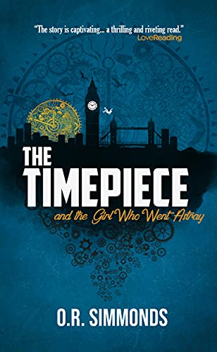 The Timepiece and the Girl Who Went Astray by O.R. Simmonds