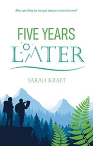 Five Years Later by Sarah Kraft
