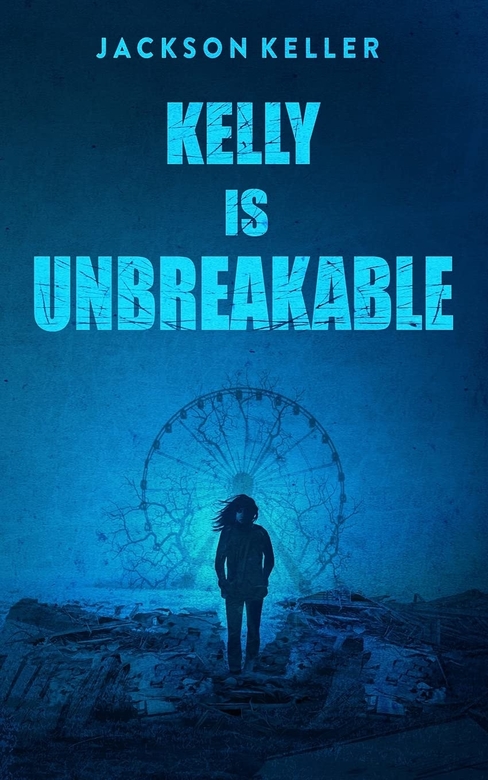 Kelly is Unbreakable by Jackson Keller