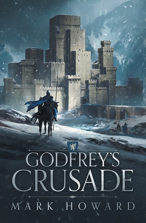 Godfrey's Crusade (The Griffin Legends) by Mark Howard