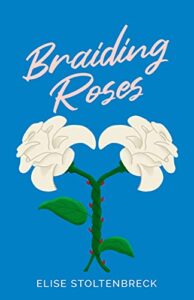 Braiding Roses by Elise Stoltenbreck