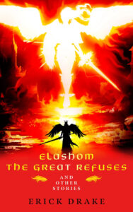 Elashom the Great Refuses and Other Stories by Erick Drake