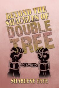 Beyond The Shackles of Double Tree by Sharlene Tate