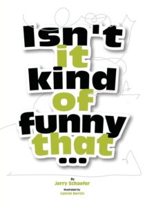 Isn't It Kind of Funny That... by Jerry Schaefer
