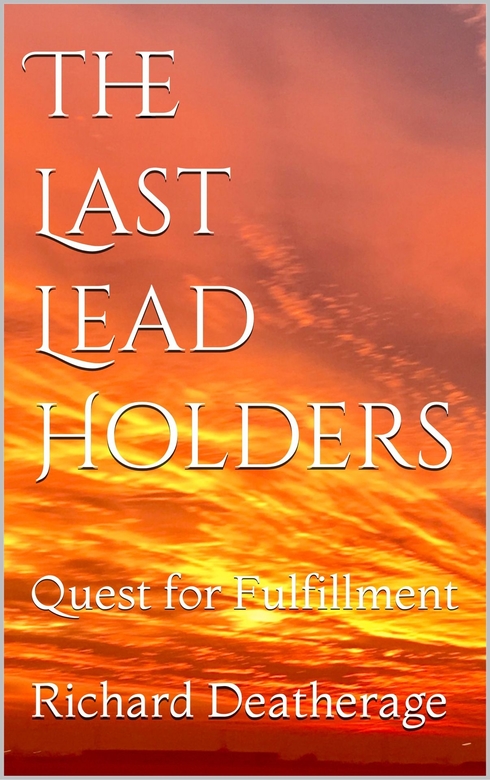 The Last Leadholders: Quest for Fulfillment by Richard Deatherage