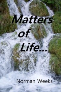 Matters of Life... by Norman Weeks